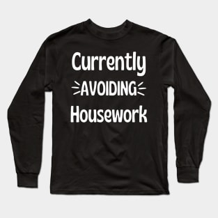 Currently Avoiding Housework. Humorous Procrastination Quote. Long Sleeve T-Shirt